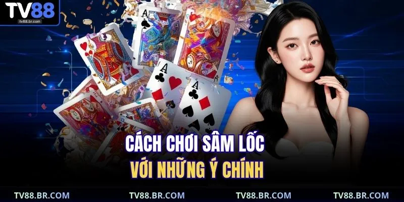 Cách chơi sâm lốc với những ý chính