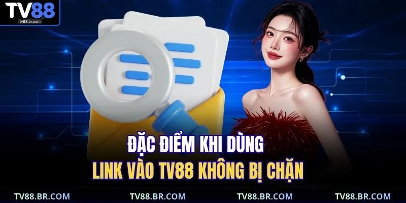 Đặc điểm khi dùng link vào TV88 không bị chặn