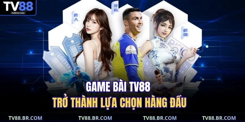game bài TV88 1 Game bài TV88 trở thành lựa chọn hàng đầu