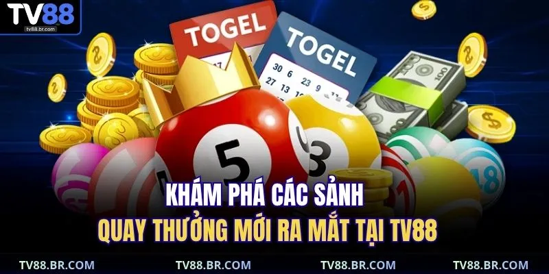 Xổ số TV88 3 Khám phá các sảnh quay thưởng mới ra mắt tại TV88