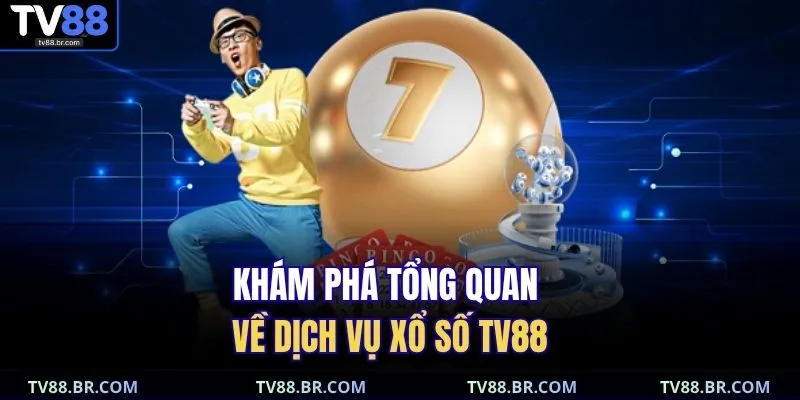 Xổ số TV88 1 Khám phá tổng quan về dịch vụ xổ số TV88
