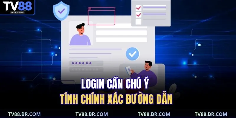 Login cần chú ý tính chính xác đường dẫn 