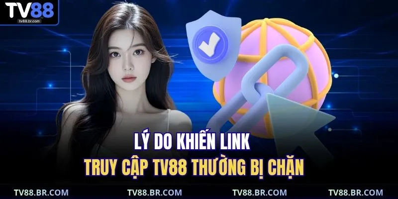 Lý do khiến link truy cập TV88 thường bị chặn
