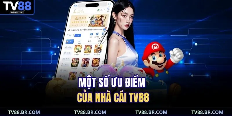 Một số ưu điểm của nhà cái TV88
