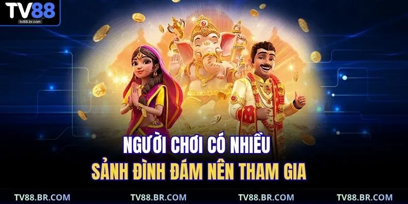 Người chơi có nhiều sảnh đình đám nên tham gia 
