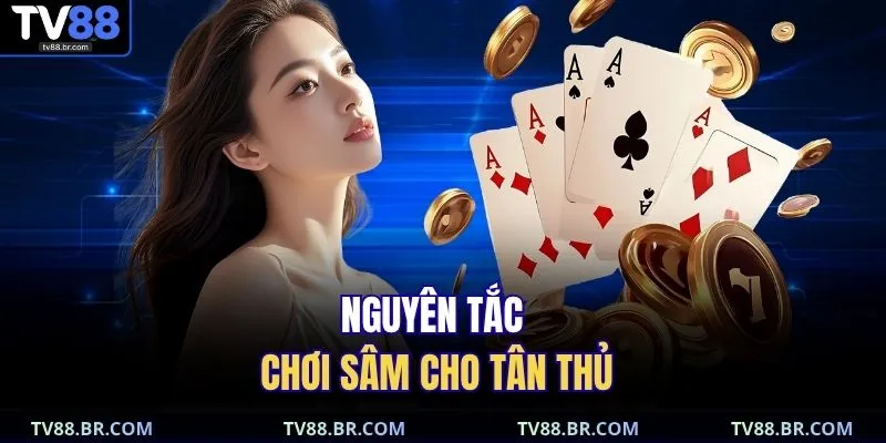 Nguyên tắc chơi sâm cho tân thủ