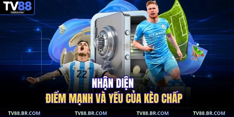 Kèo Chấp 3/4 TV88 | Bí Mật Đặt Cược Chắc Thắng 2025 3 Nhận diện điểm mạnh và yếu của kèo chấp