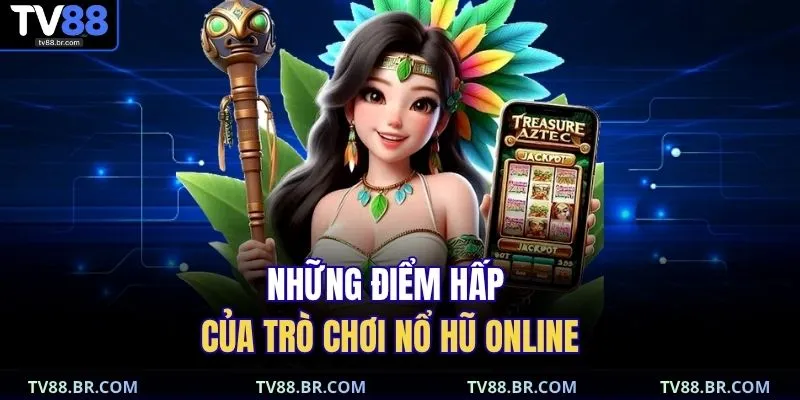 Kho Báu Aztec | Cẩm Nang Đặt Cược Và Rút Thưởng Siêu Tốc 3 Những điểm hấp của trò chơi nổ hũ online