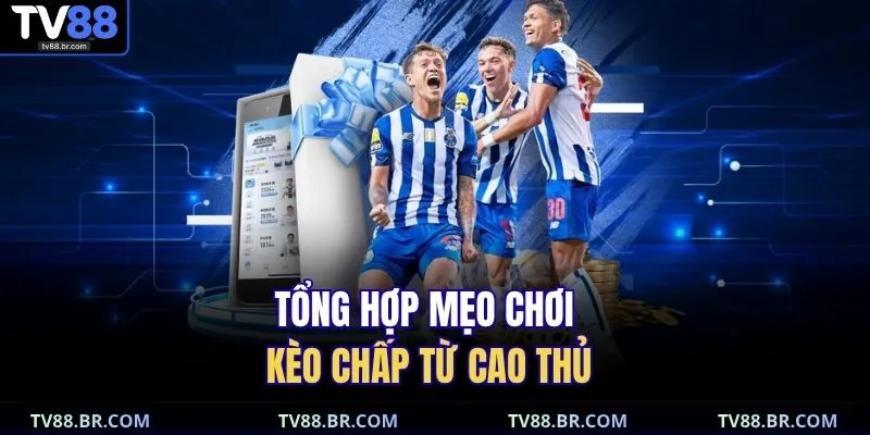 Kèo Chấp 3/4 TV88 | Bí Mật Đặt Cược Chắc Thắng 2025 4 Tổng hợp mẹo chơi kèo chấp từ cao thủ